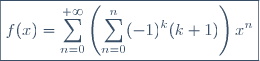 \boxed{f(x) = \displaystyle \sum_{n=0}^{+\infty} \left(\displaystyle \sum_{n=0}^{n} (-1)^{k} (k+1) \right) x^{n}}